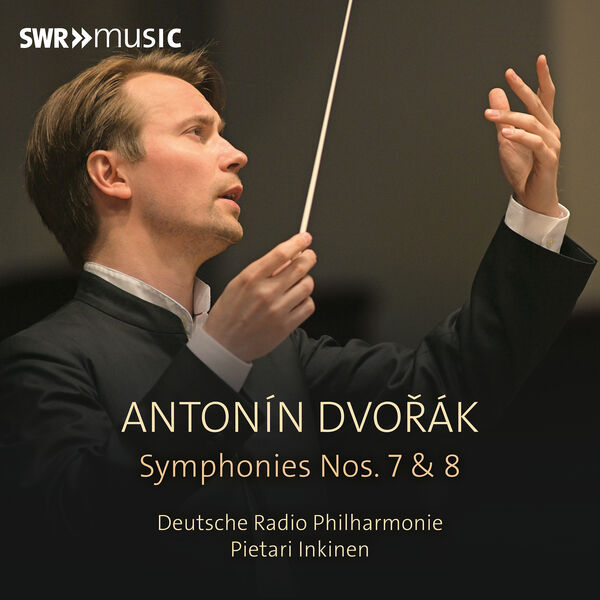 Deutsche Radio Philharmonie, Pietari Inkinen – Dvořák: Symphony No. 7 in D Minor, Op. 70, B. 141 & Symphony No. 8 in G Major, Op. 88, B. 163 (2024) [Official Digital Download 24bit/48kHz]