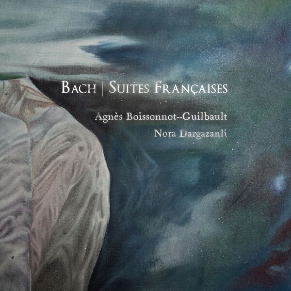 Agnès Boissonnot--Guilbault - Bach: Suites françaises (2024) [FLAC 24bit/96kHz] Download