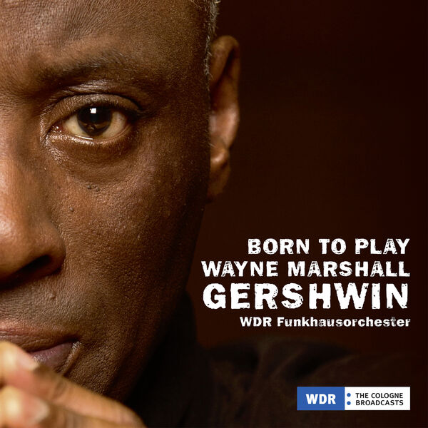 Wayne Marshall, Andy Miles, WDR Funkhausorchester - Wayne Marshall Born to Play Gershwin (2024) [FLAC 24bit/44,1kHz] Download