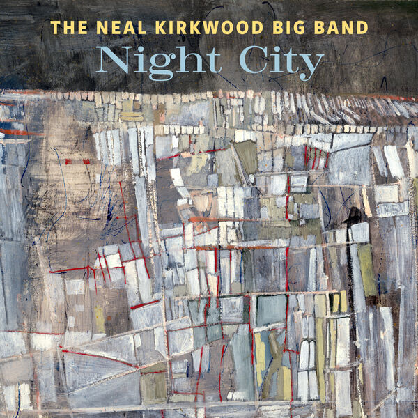 Neal Kirkwood Big Band – Night City (2024) [FLAC 24bit/96kHz]