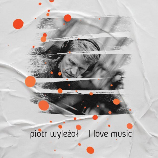 Piotr Wyleżoł - I Love Music (2024) [FLAC 24bit/48kHz] Download