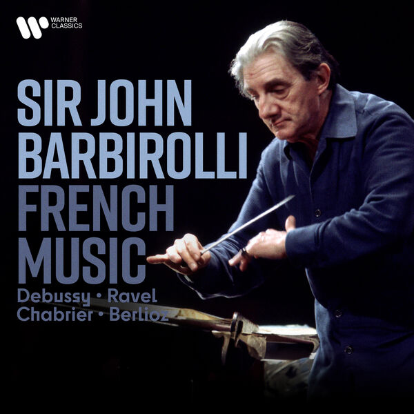 Sir John Barbirolli – French Music. Debussy, Ravel, Chabrier, Berlioz… (2024) [Official Digital Download 24bit/192kHz]