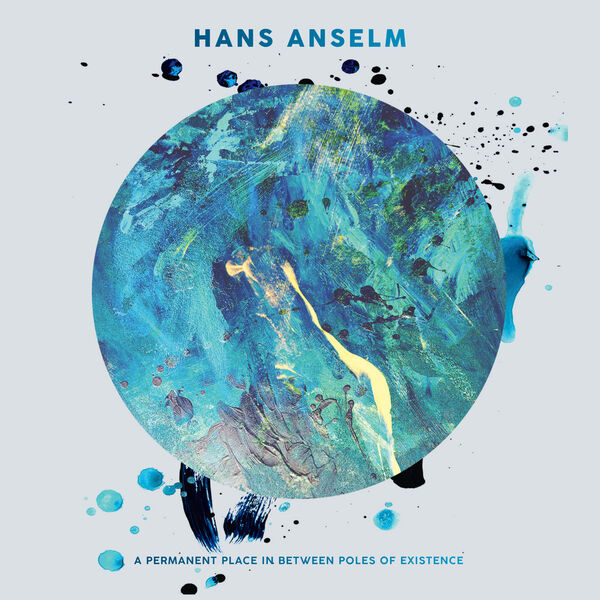 Hans Anselm - A Permanent Place in Between Poles of Existence (2024) [FLAC 24bit/96kHz] Download