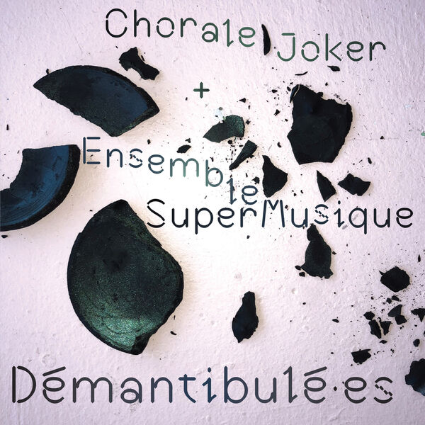 Chorale Joker, Ensemble SuperMusique - Démantibulé·es (2024) [FLAC 24bit/96kHz]