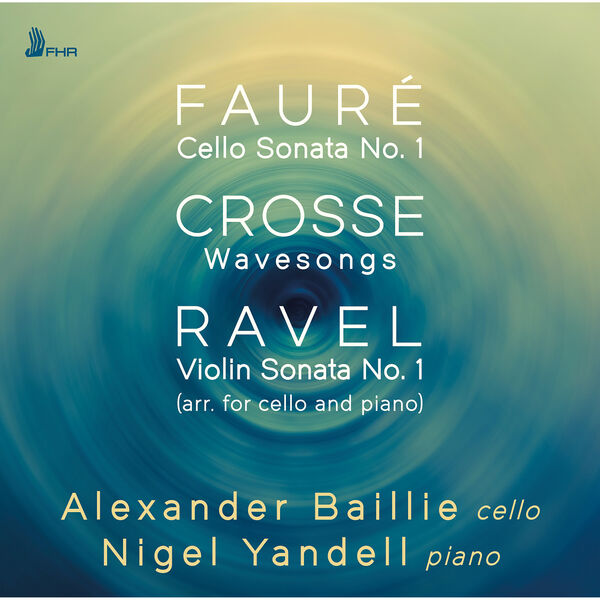 Alexander Baillie, Nigel Yandell – Fauré, Crosse & Ravel: Works for Cello & Piano (2024) [FLAC 24bit/96kHz]
