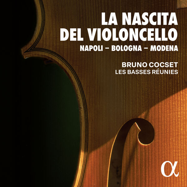 Bruno Cocset & Les Basses Réunies – La Nascita del Violoncello: Napoli – Bologna – Modena (2024) [Official Digital Download 24bit/96kHz]