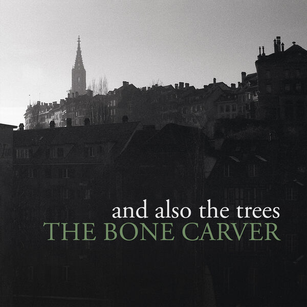 And Also The Trees – The Bone Carver (2022/2023) [FLAC 24bit/44,1kHz]
