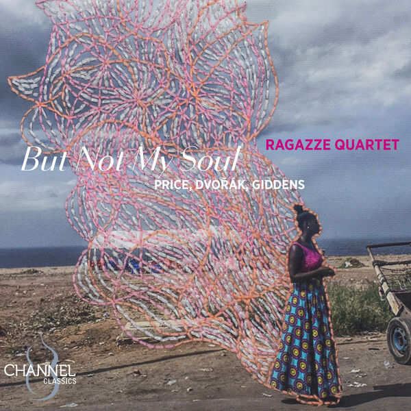 Ragazze Quartet - But Not My Soul: Price, Dvořák & Giddens (2024) [FLAC 24bit/192kHz] Download