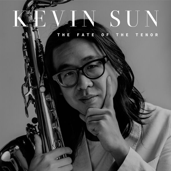 Kevin Sun – The Fate of the Tenor  (Live) (2024) [Official Digital Download 24bit/96kHz]