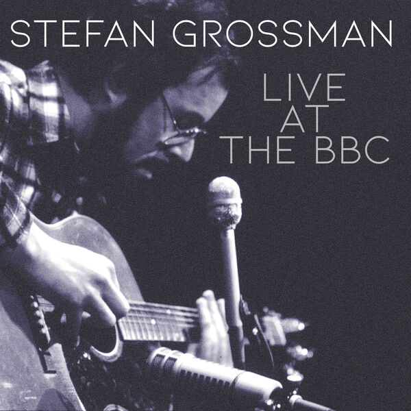 Stefan Grossman - Live At The BBC (2024) [FLAC 24bit/44,1kHz] Download