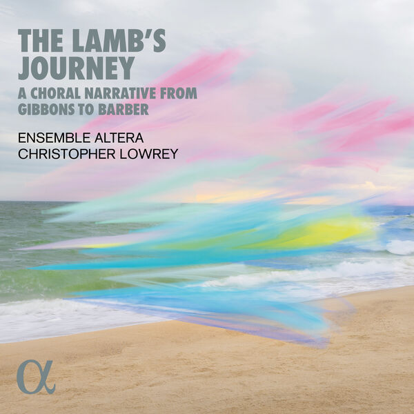 Ensemble Altera & Christopher Lowrey – The Lamb’s Journey. A Choral Narrative from Gibbons to Barber (2024) [Official Digital Download 24bit/96kHz]