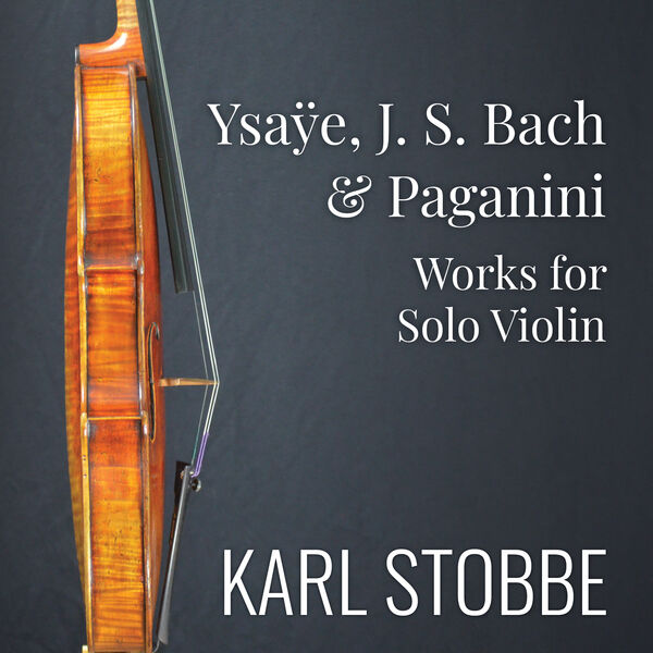 Karl Stobbe - Ysaÿe, J.S. Bach & Paganini: Works for Solo Violin (2024) [FLAC 24bit/96kHz] Download