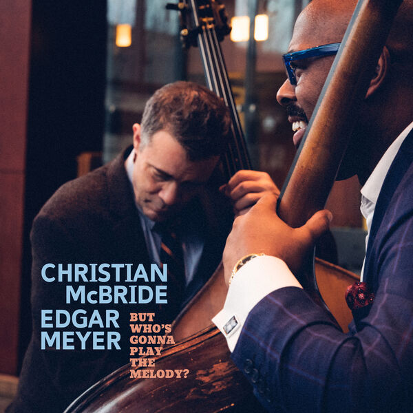 Christian McBride, Edgar Meyer – But Who’s Gonna Play the Melody? (2024) [Official Digital Download 24bit/96kHz]