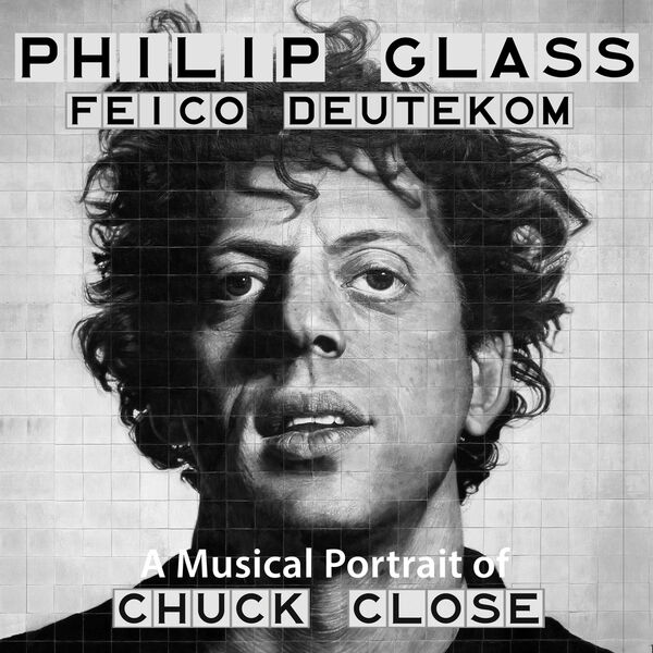Philip Glass - Philip Glass: A Musical Portrait of Chuck Close (2024) [FLAC 24bit/96kHz] Download