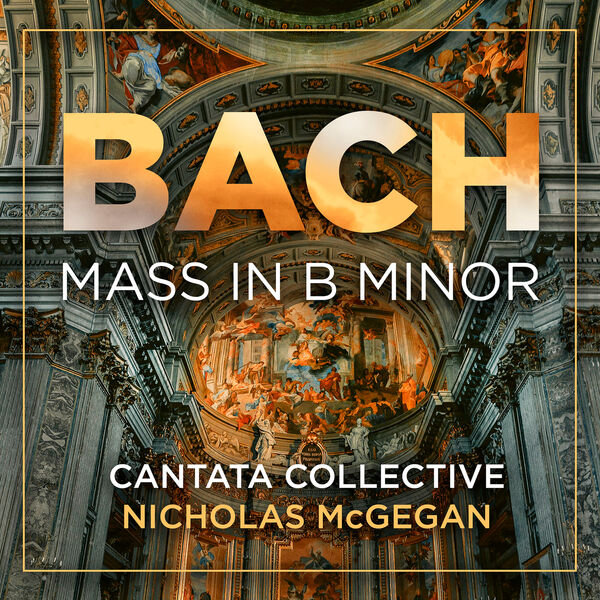Cantata Collective, Nicholas McGegan – Bach: Mass in B Minor, BWV 232 (Live) (2024) [Official Digital Download 24bit/192kHz]