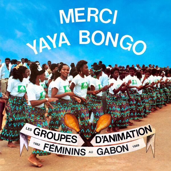 Various Artists – Merci Yaya Bongo – Les Groupes d’Animation Féminins du Gabon 1982 – 1989 (2024) [Official Digital Download 24bit/96kHz]