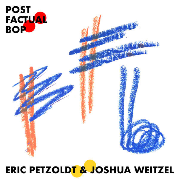 Eric Petzoldt, Joshua Weitzel - Post Factual Bop (2024) [FLAC 24bit/48kHz] Download