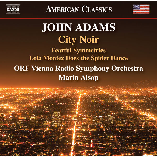 ORF Vienna Radio Symphony Orchestra & Marin Alsop – John Adams: City Noir, Fearful Symmetries & Lola Montez Does the Spider Dance (2024) [Official Digital Download 24bit/96kHz]