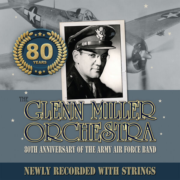 Glenn Miller & His Orchestra – 80TH ANNIVERSARY OF THE ARMY AIR FORCE BAND NEWLY RECORDED WITH STRINGS (2024) [FLAC 24bit/48kHz]