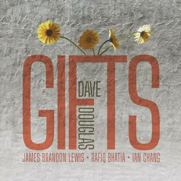 Dave Douglas, Ian Chang, Rafiq Bhatia, James Brandon Lewis – GIFTS (2024) [Official Digital Download 24bit/48kHz]