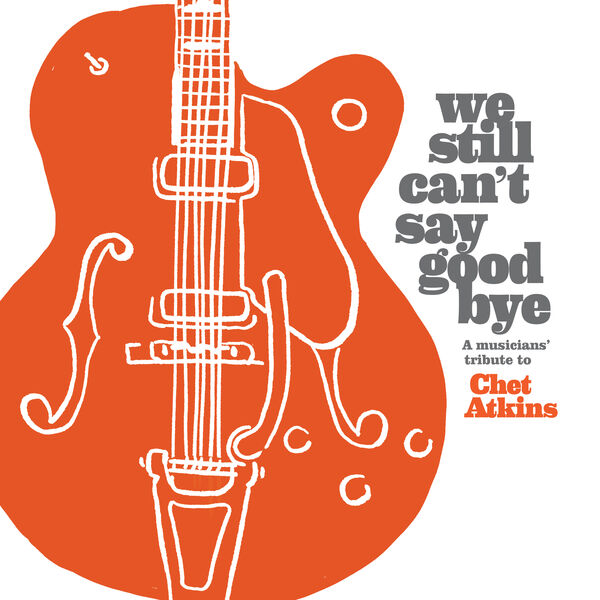 Various Artists – We Still Can’t Say Goodbye: A Musicians’ Tribute To Chet Atkins (2024) [Official Digital Download 24bit/48kHz]