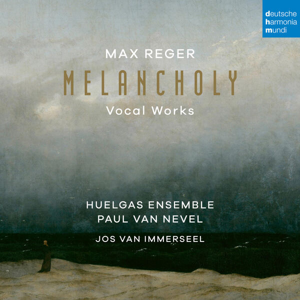 Huelgas Ensemble, Jos van Immerseel & Paul Van Nevel – Max Reger: Melancholy (Vocal Works) (2024) [Official Digital Download 24bit/96kHz]