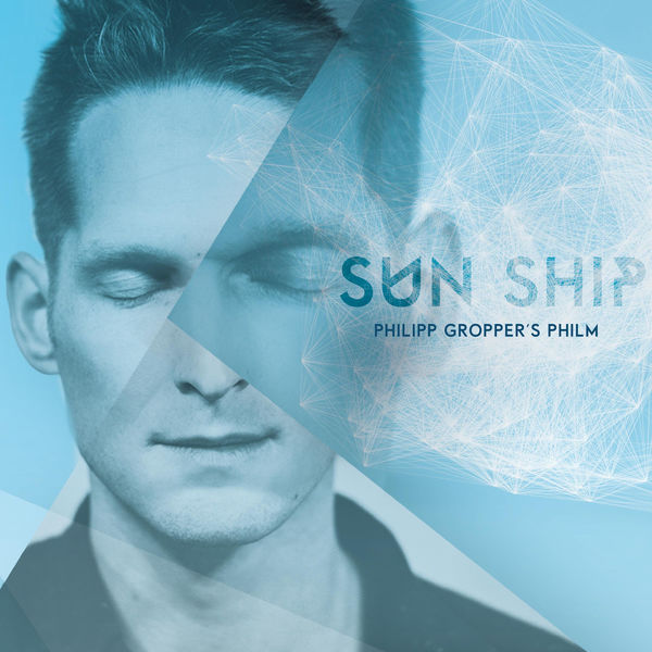 Philipp Gropper’s Philm – Sun Ship  (2017) [Official Digital Download 24bit/96kHz]