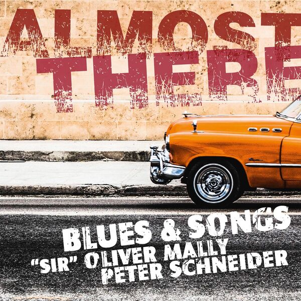 “Sir” Oliver Mally & Peter Schneider –  Almost There (Blues & Songs) (2024) [Official Digital Download 24bit/44,1kHz]