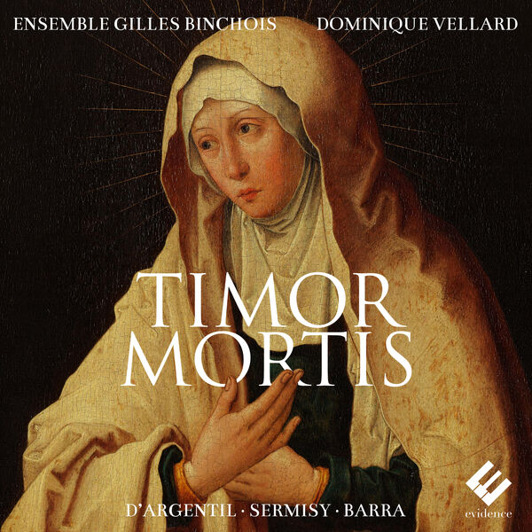 Ensemble Gilles Binchois & Dominique Vellard – Timor Mortis (D’Argentil, Sermisy, Barra) (2024) [Official Digital Download 24bit/96kHz]
