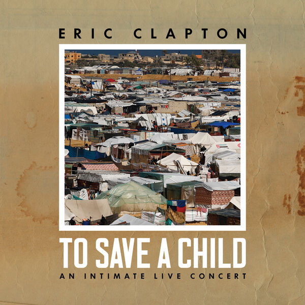 Eric Clapton – To Save a Child (2024) [Official Digital Download 24bit/48kHz]