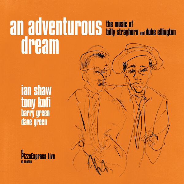 Ian Shaw & Tony Kofi – An Adventurous Dream – the Music of Billy Strayhorn and Duke Ellington  (2024) [Official Digital Download 24bit/48kHz]