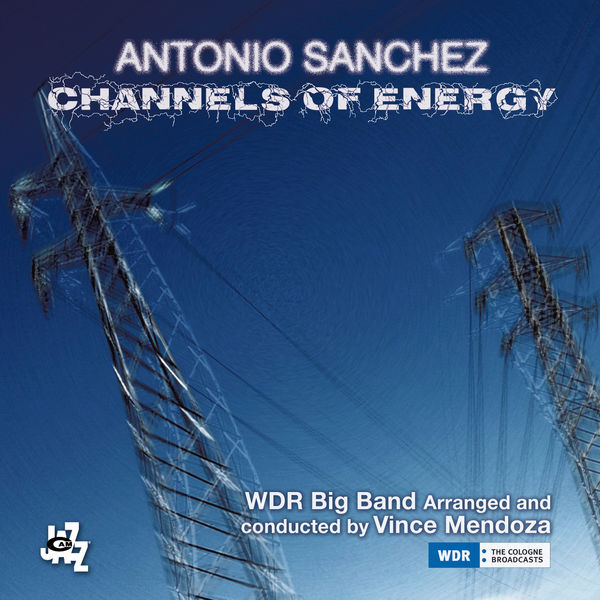 Antonio Sanchez, WDR Big Band & Vince Mendoza – Channels Of Energy (2018) [Official Digital Download 24bit/96kHz]