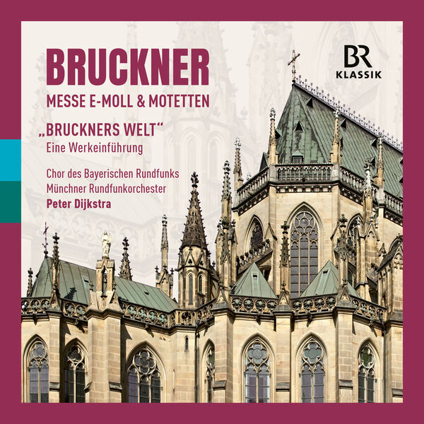 Bavarian Radio Chorus, Munich Radio Orchestra & Peter Dijkstra – Bruckner: Mass in E minor & Motets  & BRUCKNERS WORLD (2024) [Official Digital Download 24bit/44,1kHz]