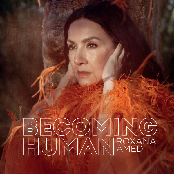 Roxana Amed – Becoming Human (2024) [Official Digital Download 24bit/48kHz]