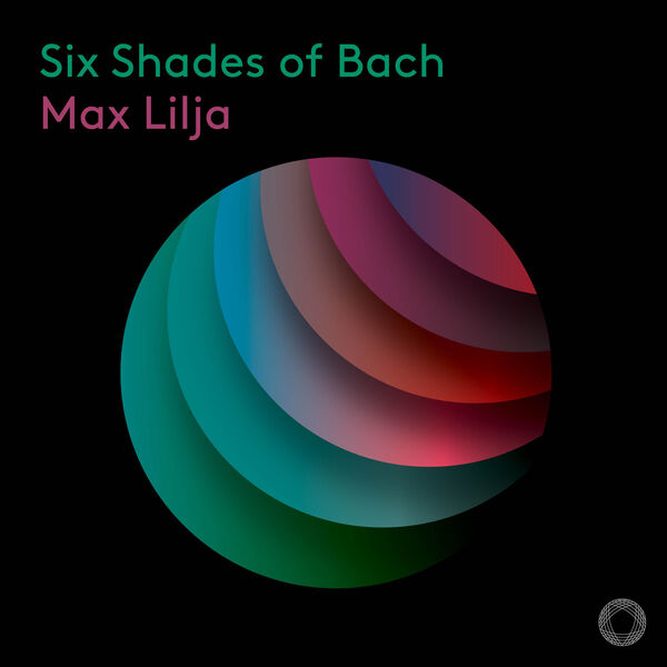 Max Lilja - Six Shades of Bach (2024) [FLAC 24bit/96kHz] Download