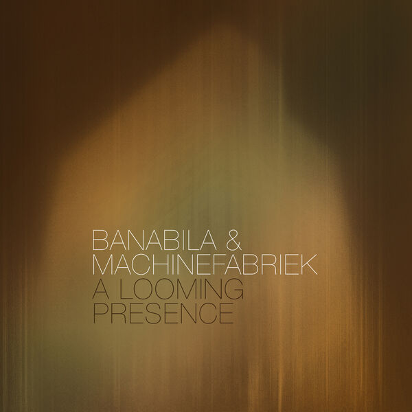 Michel Banabila & Machinefabriek – A Looming Presence (2024) [Official Digital Download 24bit/48kHz]