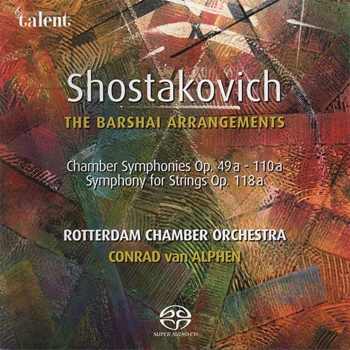 ROTTERDAM CHAMBER ORCHESTRA, Conrad van ALPHEN - Shostakovich - THE BARSHAI ARRANGEMENTS: Op. 118a, op. 49a & Op. 110a (2007) MCH SACD ISO