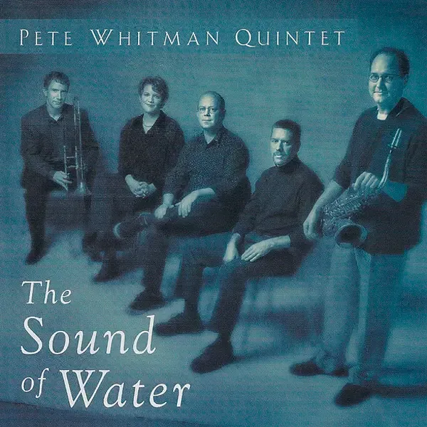 Pete Whitman Quintet - The Sound Of Water (2002) MCH SACD ISO + DSF DSD64 + Hi-Res FLAC