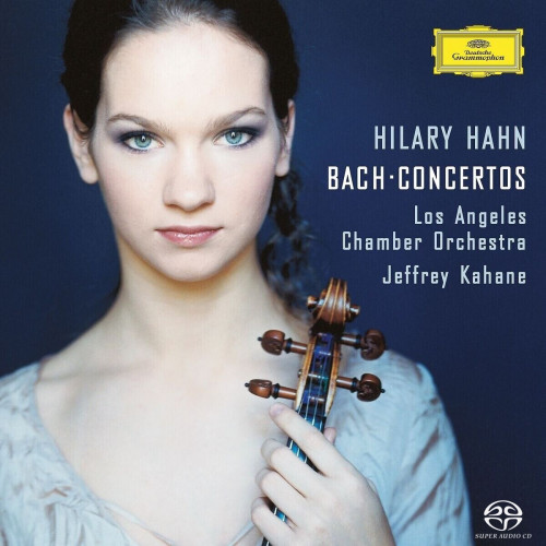 Hilary Hahn, Los Angeles Chamber Orchestra, Jeffrey Kahane – Bach: Violin Concertos (2002-2003/2010) SACD ISO